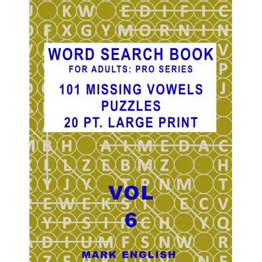 Word Search Book For Adults: Pro Series, 101 Missing Vowels Puzzles, 20 Pt. Large Print, Vol. 6