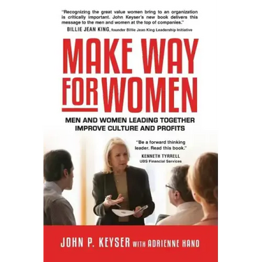 Make Way For Women: Men and Women Leading Together Improve Culture and Profits