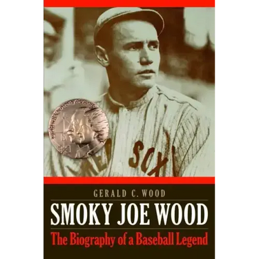 Smoky Joe Wood: The Biography of a Baseball Legend