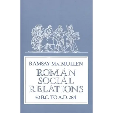 Roman Social Relations, 50 B.C. to A.D. 284