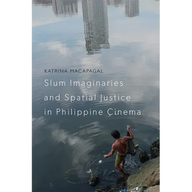 Slum Imaginaries and Spatial Justice in Philippine Cinema