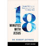 18 Minutes with Jesus Study Guide: Straight Talk from the Savior about the Things That Matter Most