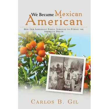 We Became Mexican American: How Our Immigrant Family Survived to Pursue the American Dream