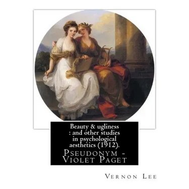 Beauty & ugliness: and other studies in psychological aesthetics (1912). By: Vernon Lee, and By: Clementina Anstruther-Thomson (1857-1921