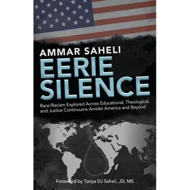 Eerie Silence: Race/Racism Explored Across Educational, Theological, and Justice Continuums Amidst America and Beyond