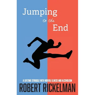 Jumping to the End: A Lifetime Struggle with Mental Illness and Alcoholism: A Memoir