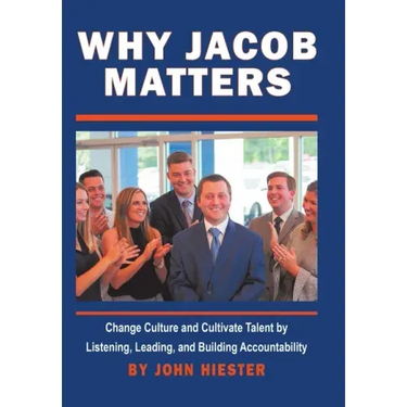 Why Jacob Matters: Change Culture and Cultivate Talent by Listening, Leading, and Building Accountability