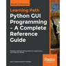 Python GUI Programming - A Complete Reference Guide