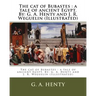 The cat of Bubastes: a tale of ancient Egypt. By: G. A. Henty and J. R. Weguelin (Illustrated)
