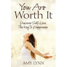 You Are Worth It: Discover Self-Love, The Key To Happiness
