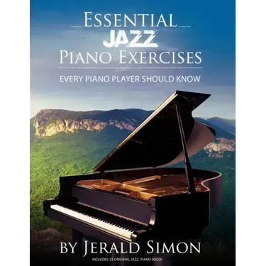 Essential Jazz Piano Exercises Every Piano Player Should Know: Learn jazz basics, including blues scales, ii-V-I chord progressions, modal jazz improv