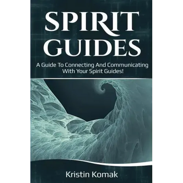 Spirit Guides: A guide to connecting and communicating with your spirit guides!