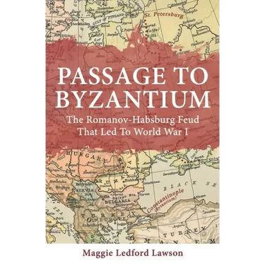 Passage to Byzantium: The Romanov-Habsburg Feud that Led to World War I