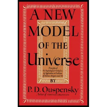 A New Model of the Universe: Principles of the Psychological Method In Its Application to Problems of Science, Religion, and Art