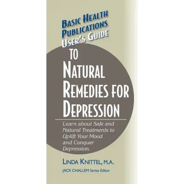 User's Guide to Natural Remedies for Depression: Learn about Safe and Natural Treatments to Uplift Your Mood and Conquer Depression