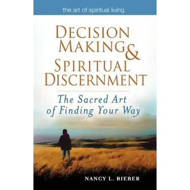 Decision Making & Spiritual Discernment: The Sacred Art of Finding Your Way