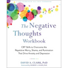 The Negative Thoughts Workbook: CBT Skills to Overcome the Repetitive Worry, Shame, and Rumination That Drive Anxiety and Depression