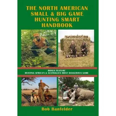 The North American Small & Big Game Hunting Smart Handbook: Bonus Feature: Hunting Africa's & Australia's Most Dangerous Game