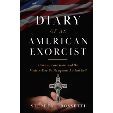 The Diary of an American Exorcist: Demons, Possession, and the Modern-Day Battle Against Ancient Evil