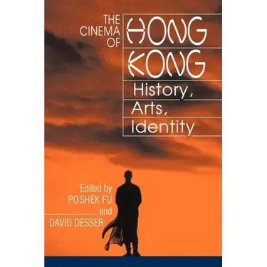 The Cinema of Hong Kong: History, Arts, Identity