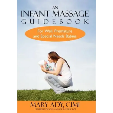An Infant Massage Guidebook: For Well, Premature, and Special Needs Babies