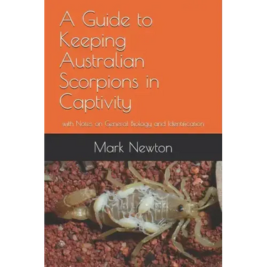 A Guide to Keeping Australian Scorpions in Captivity: With Notes on General Biology and Identification