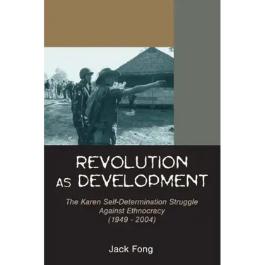 Revolution as Development: The Karen Self-Determination Struggle Against Ethnocracy (1949 - 2004)
