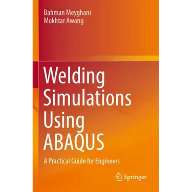 Welding Simulations Using Abaqus: A Practical Guide for Engineers