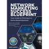 Network Marketing Success Blueprint: Your Guide to Thriving in a Home-Based Business
