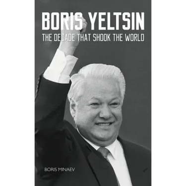 Boris Yeltsin: The Decade that Shook the World