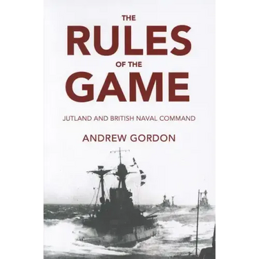 Rules of the Game: Jutland and British Naval Command