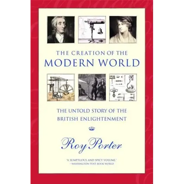 The Creation of the Modern World: The Untold Story of the British Enlightenment