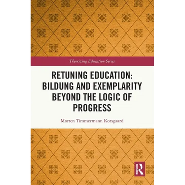 Retuning Education: Bildung and Exemplarity Beyond the Logic of Progress