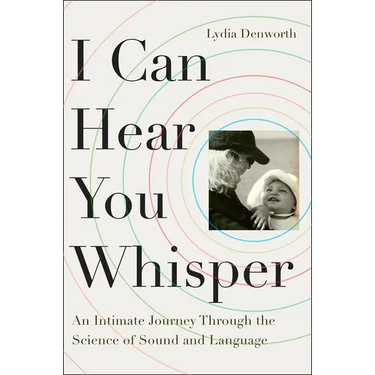 I Can Hear You Whisper: An Intimate Journey Through the Science of Sound and Language