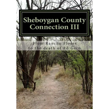 Sheboygan County Connection III: From Rancho de las Flores to the death of Ed Gein