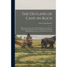 The Outlaws of Cave-in-Rock: Historical Accounts of the Famous Highwaymen and River Pirates Who Operated in Pioneer Days Upon the Ohio and Mississi