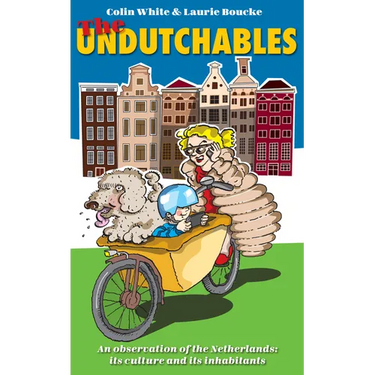 The Undutchables: An Observation of the Netherlands, Its Culture and Its Inhabitants