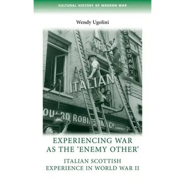 Experiencing War as the 'Enemy Other': Italian Scottish Experience in World War II