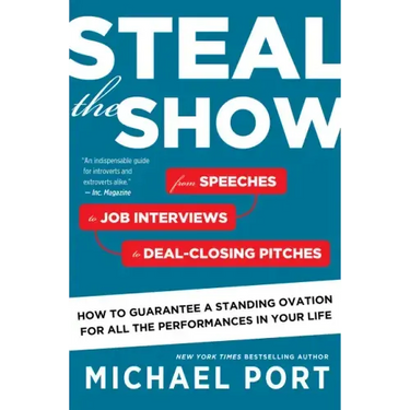 Steal the Show: From Speeches to Job Interviews to Deal-Closing Pitches, How to Guarantee a Standing Ovation for All the Performances in Your Life