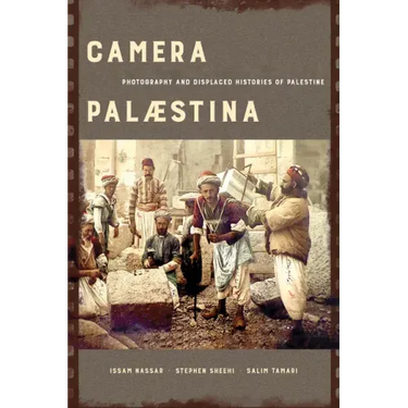 Camera Palaestina: Photography and Displaced Histories of Palestine Volume 5