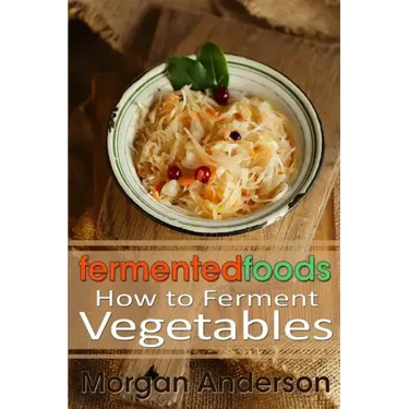 Fermented Foods: How to Ferment Vegetables