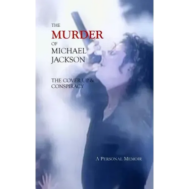 The Murder of Michael Jackson: The Cover Up & Conspiracy