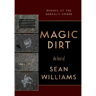 Magic Dirt: The Best of Sean Williams