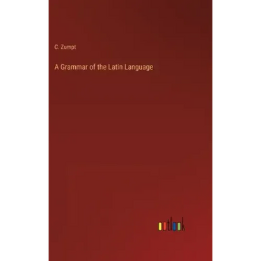 A Grammar of the Latin Language