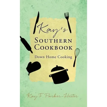 Kay's Southern Cookbook: Down Home Cooking
