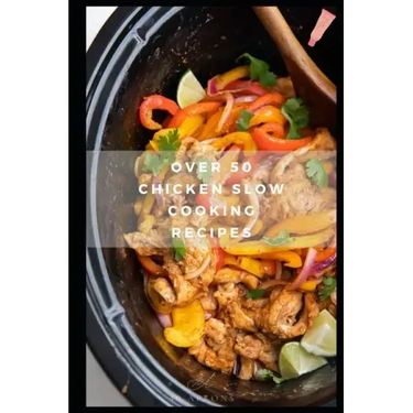 Over 50 Chicken Slow Cooking Recipes: Low Carb Slow Cooker Chicken Recipes full o Dump Dinners Recipes and Quick & Easy Cooking Recipes