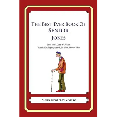 The Best Ever Book of Senior Jokes: Lots and Lots of Jokes Specially Repurposed for You-Know-Who