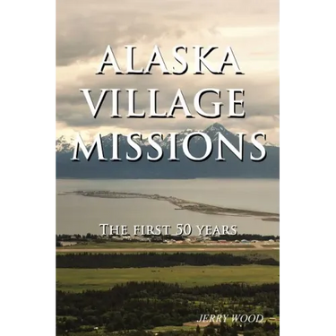 Alaska Village Missions: The First 50 Years