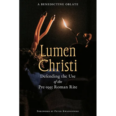 Lumen Christi: Defending the Use of the Pre-1955 Roman Rite