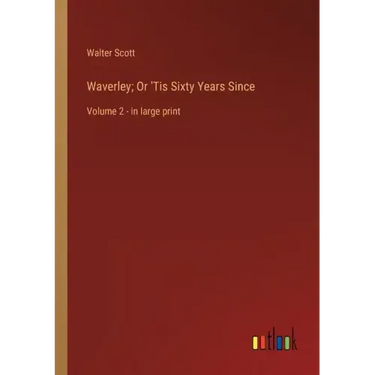 Waverley; Or 'Tis Sixty Years Since: Volume 2 - in large print